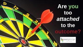 Are you too attached to the outcome?