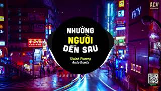 Nhường Người Đến Sau (EDM) - Khánh Phương ft Andy Remix | Yêu Thương Anh Nhường Một Người Đến Sau