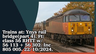 Trains at: Ynys rail bridge (part 4). Ft: class 56 RHTT. 56 113 + 56 302 Inc 805 005. 22/10/2024.