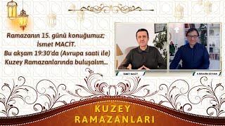 KUZEY RAMAZANLARI 15. BÖLÜM - Konuk: İsmet Macit