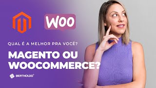 WooCommerce ou Magento: Qual é o melhor para você?