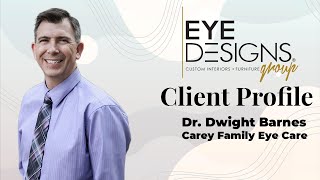 Eye Designs Client Profile - Dr. Dwight Barnes, OD, FIAOMC