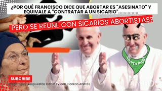 ¿Por qué Francisco dice que abortar es "asesinato" pero se reune con sicarios abortistas?