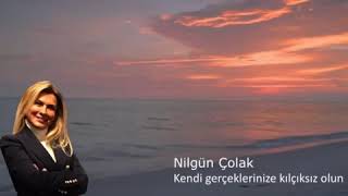 Nilgün Çolak   Kendi gerçeklerinize kılçıksız olun