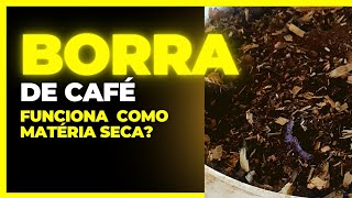 # Borra de café como matéria seca: funciona?