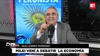 DEBATE | GUILLERMO MORENO | MILEI VENI A DEBATIR LA ECONOMIA