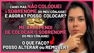 NÃO COLOQUEI O SOBRENOME DO MEU CÔNJUGUE! POSSO COLOCAR? | ME ARREPENDI DE COLOCAR! COMO TIRAR?