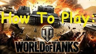 How To Play World of Tanks (Detailed)