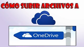 CÓMO SUBIR ARCHIVOS A ONEDRIVE 2016