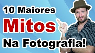 Lista com os 10 maiores mitos sobre fotografia - 10 maiores mentiras na fotografia!