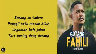 lirik lagu, GOYANG FAMILI ( Ichad Bless ) semua musik🎶