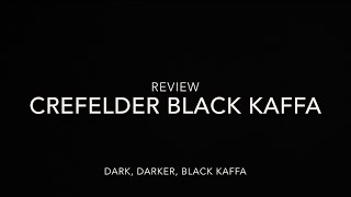 REVIEW: Crefelder Black Kaffa