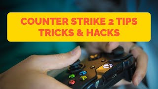 Counter Strike 2 Tips Tricks & Hacks