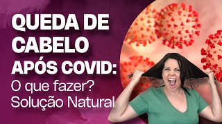 Queda de cabelo após covid: O que fazer ? Solução Natural.