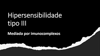 Hipersensibilidade Tipo III - Doenças Mediadas por Imunocomplexos