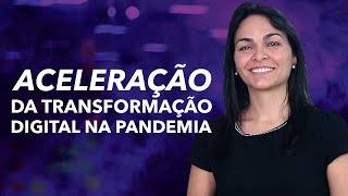 🚀 ACELERAÇÃO DA TRANSFORMAÇÃO DIGITAL NA PANDEMIA