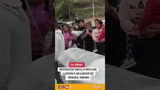 LO ÚLTIMO 🚨Restos de Sheyla Mayumi llegan a Tarma  -  PARTE I