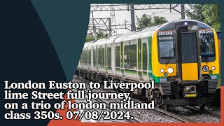 London Euston to Liverpool lime Street full journey, on a trio of LMR class 350s. 07/09/2024.