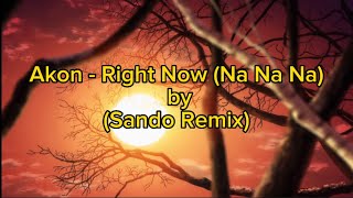 Akon - Right Now (Na Na Na)  by (Sando Remix)