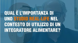 Qual è l’importanza di uno studio real life nel contesto di utilizzo di un Integratore alimentare?