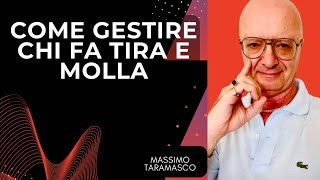 COME GESTIRE CHI FA TIRA E MOLLA