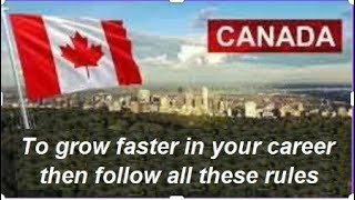 To grow faster in your career in Canada then follow this