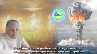 Non siamo noi a parlare ma i tragici eventi, Eugenio Siragusa 27 - 08 - 22