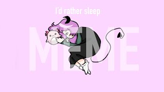 I’de rather sleep {animation meme}