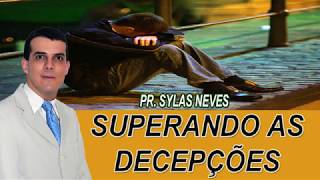 Superando as decepções - Pr.  Sylas Neves