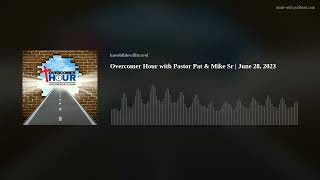 Overcomer Hour with Pastor Pat & Mike Sr | June 28, 2023