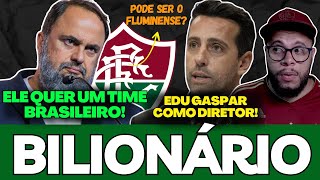 BILIONÁRIO QUER COMPRAR SAF NO BRASIL, E O FLUMINENSE ESTÁ PROCURANDO INVESTIDOR, VALERIA A PENA, CO