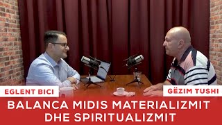 Balanca midis Materializmit dhe Spiritualizmit ● Eglent Bici - Gëzim Tushi