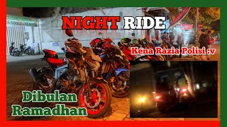 NIGHT RIDE DIBULAN PUASA || KENA RAZIA POLISI ???