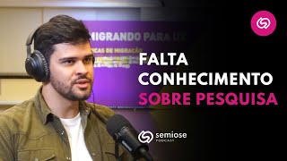 Faltam Profissionais Capacitados na Área de Pesquisa! | Semiose Podcast