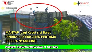 👷 CORRUGATED Pertama mulai dibuat Dinding untuk nyambung dengan Jembatan sisi Barat / 11 Agst 2024