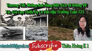 Thương Tiếc Những Anh Hùng BK Đi Không Về/ Lê Văn Hậu Trưởng Toán BK 723/ Diễn Đọc Thiên Hoàng