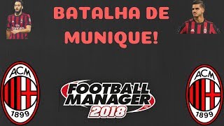 FM18 -A.C Milan - E17 -Batalha de Munique!!!!