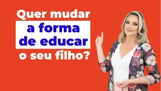 Essa é pra quem deseja mudar a forma de educar o filho e não sabe por onde começar.