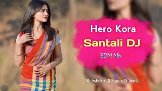 HERO KORA - New Santali DJ Remix Song 2024 | Santali DJ Song 2024 🎧 DJ Ashok x DJ Raju x DJ Somlal