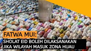 MUI: SHOLAT IDUL FITRI BOLEH DI LAKSANAKAN DI WILAYAH ZONA HIJAU