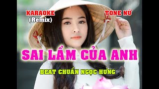 KARAOKE SAI LẦM CỦA ANH REMIX TONE NAM BEAT CHUẨN DỄ HÁT