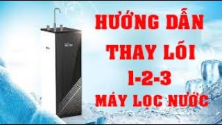 HƯỚNG DẪN THAY LÕI SỐ 1-2-3 MÁY LỌC NƯỚC SIÊU DỄ AI CŨNG LÀM ĐƯỢC.