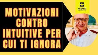 MOTIVAZIONI CONTRO INTUITIVE PER CUI TI IGNORA