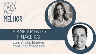 Happy Hour | Planejamento Financeiro | com Andre Esteves