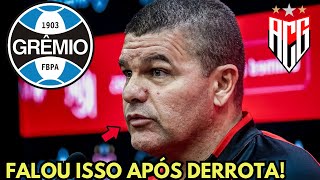 TÁ MALUCO! OLHA O QUE O TÉCNICO DO ATLÉTICO GOIANIENSE FALOU APÓS DERROTA PARA O GRÊMIO!