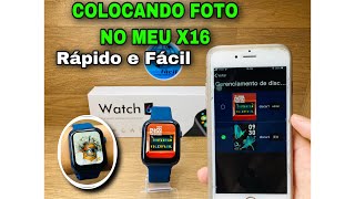 SMARTWATCH IWO X16: # Parte2 Colocando Foto Do Celular | Rápido e Fácil | Veja o Vídeo: