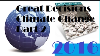 Great Decisions 2016 - Climate Change Part 2