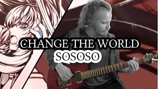 Change The World [SOSOSO] Band Cover