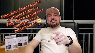 Primeiras Impressões dos perfumaços da Lab8 e da Fluy. Bora conhecer comigo esses perfumes 🤯