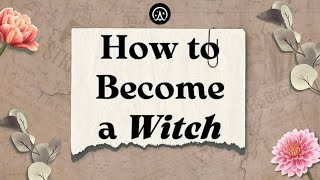 How to become a Witch 🧙🏼‍♀️💫